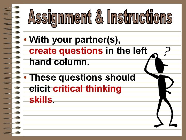  • With your partner(s), create questions in the left hand column. • These