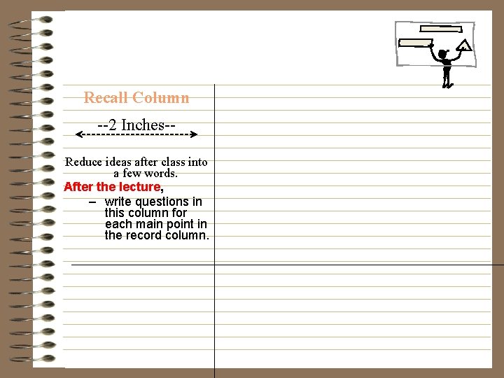 Recall Column --2 Inches-Reduce ideas after class into a few words. After the lecture,