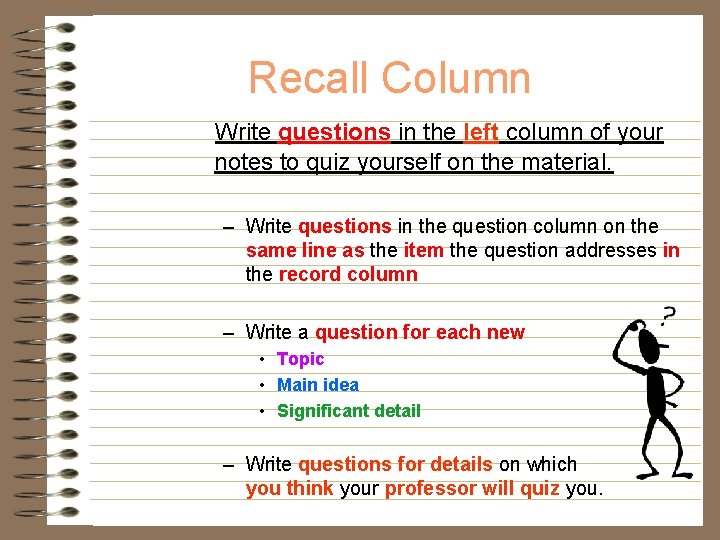 Recall Column Write questions in the left column of your notes to quiz yourself