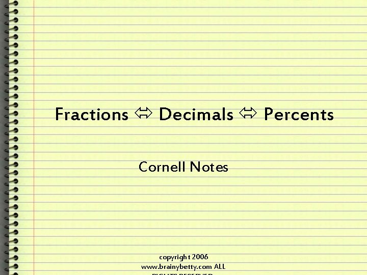 Fractions Decimals Percents Cornell Notes copyright 2006 www. brainybetty. com ALL 