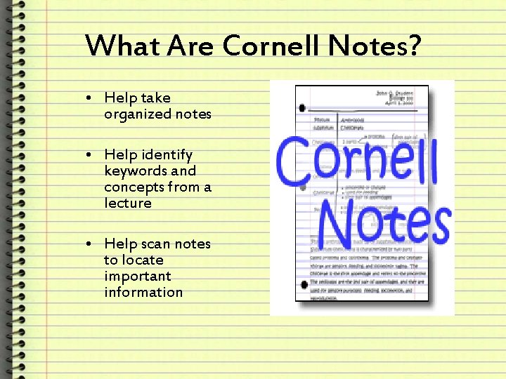 What Are Cornell Notes? • Help take organized notes • Help identify keywords and