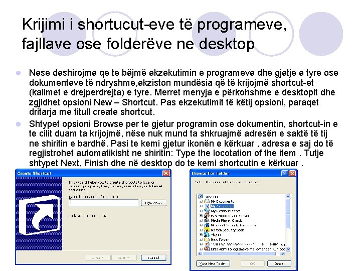 Krijimi i shortucut-eve të programeve, fajllave ose folderëve ne desktop Nese deshirojme qe te