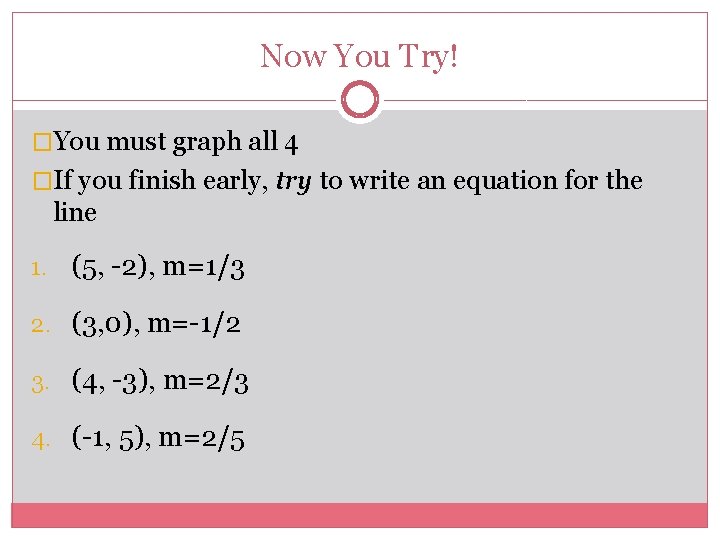 Now You Try! �You must graph all 4 �If you finish early, try to