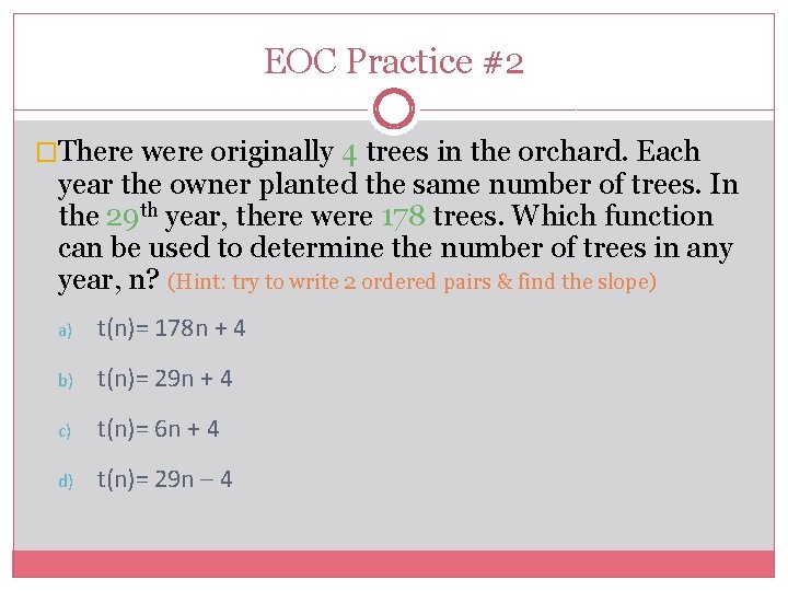 EOC Practice #2 �There were originally 4 trees in the orchard. Each year the