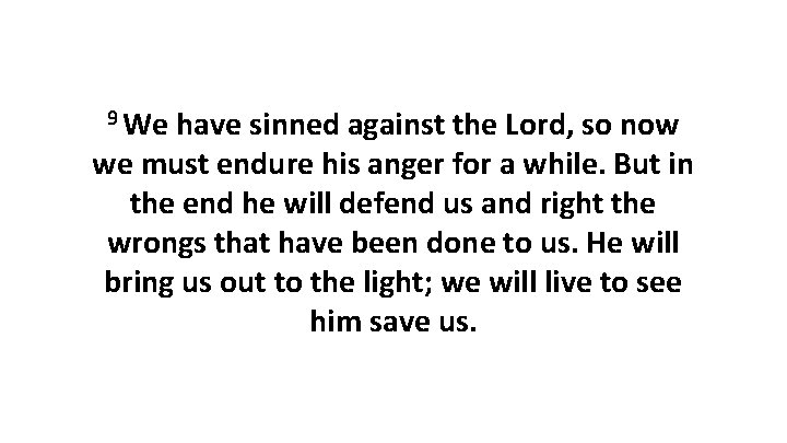 9 We have sinned against the Lord, so now we must endure his anger