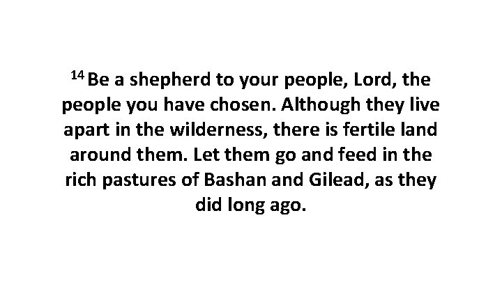 14 Be a shepherd to your people, Lord, the people you have chosen. Although