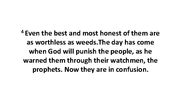 4 Even the best and most honest of them are as worthless as weeds.