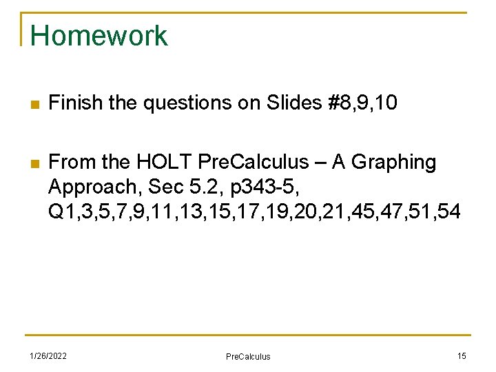 Homework n Finish the questions on Slides #8, 9, 10 n From the HOLT