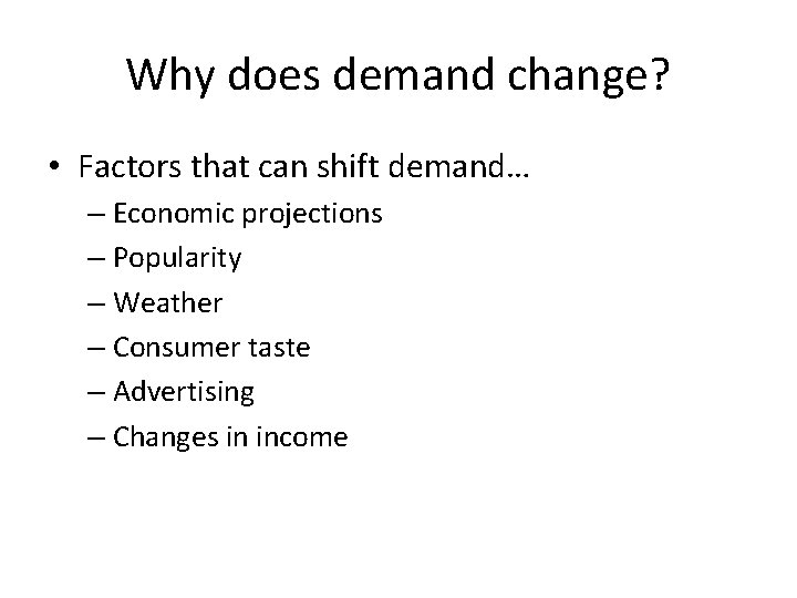Why does demand change? • Factors that can shift demand… – Economic projections –