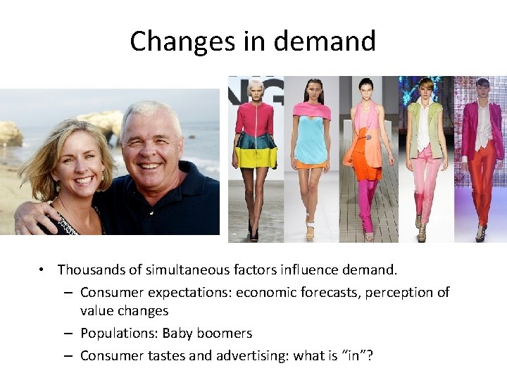 Changes in demand • Thousands of simultaneous factors influence demand. – Consumer expectations: economic