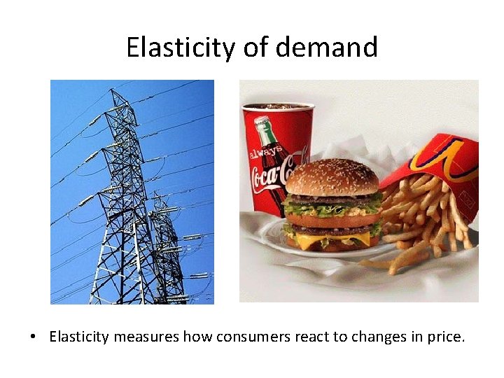 Elasticity of demand • Elasticity measures how consumers react to changes in price. 