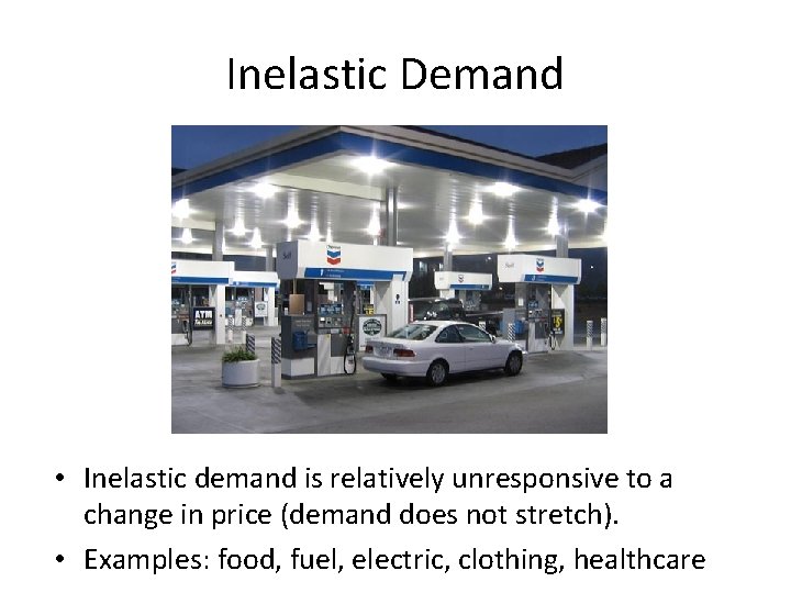 Inelastic Demand • Inelastic demand is relatively unresponsive to a change in price (demand