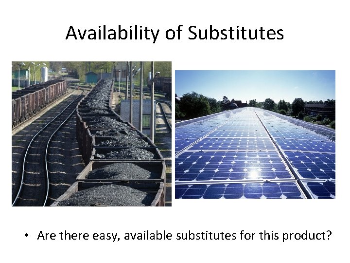 Availability of Substitutes • Are there easy, available substitutes for this product? 