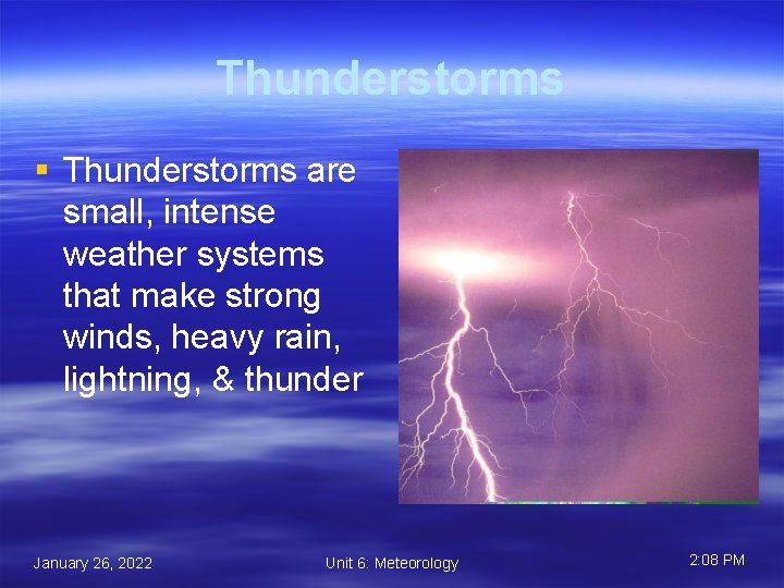 Thunderstorms § Thunderstorms are small, intense weather systems that make strong winds, heavy rain,