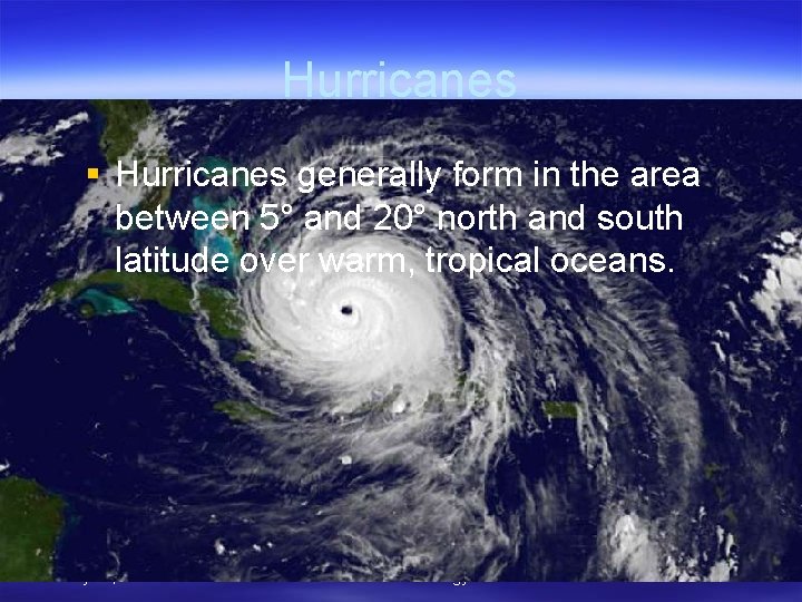 Hurricanes § Hurricanes generally form in the area between 5° and 20° north and