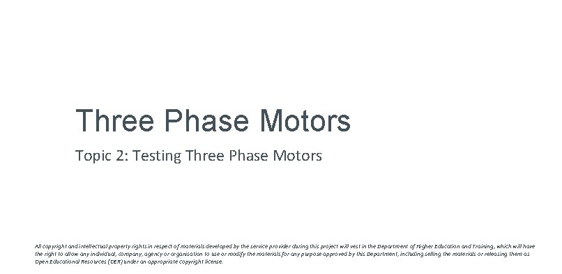 Three Phase Motors Topic 2: Testing Three Phase Motors All copyright and intellectual property