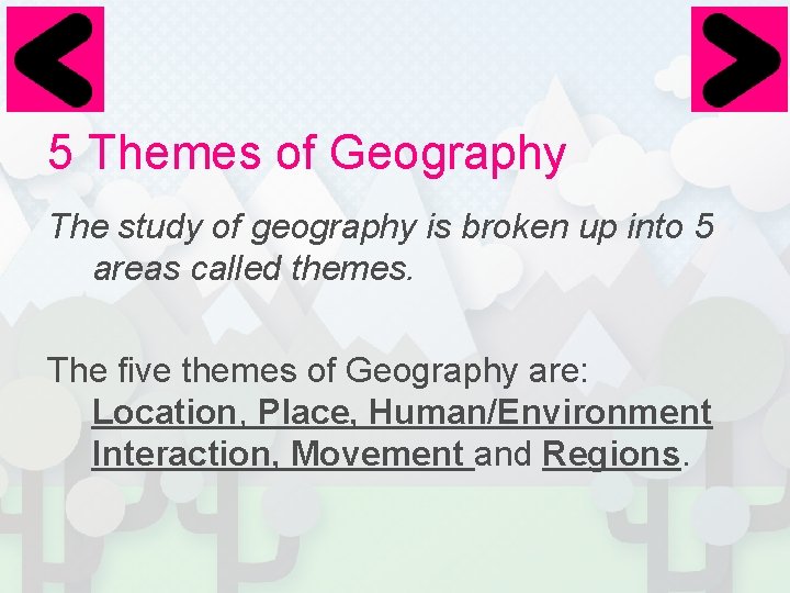 5 Themes of Geography The study of geography is broken up into 5 areas