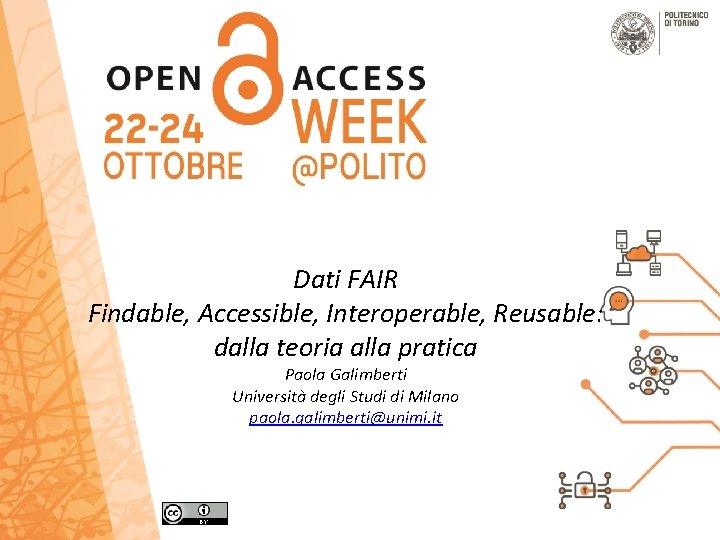 Dati FAIR Findable, Accessible, Interoperable, Reusable: dalla teoria alla pratica Paola Galimberti Università degli