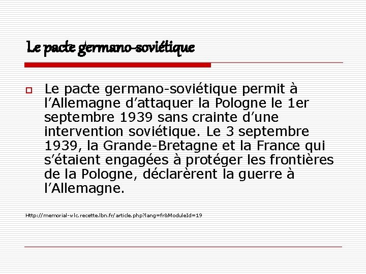 Le pacte germano-soviétique o Le pacte germano-soviétique permit à l’Allemagne d’attaquer la Pologne le