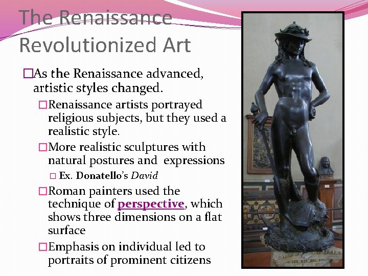 The Renaissance Revolutionized Art �As the Renaissance advanced, artistic styles changed. �Renaissance artists portrayed