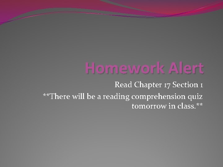 Homework Alert Read Chapter 17 Section 1 **There will be a reading comprehension quiz