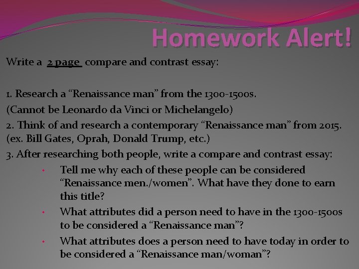 Homework Alert! Write a 2 page compare and contrast essay: 1. Research a “Renaissance