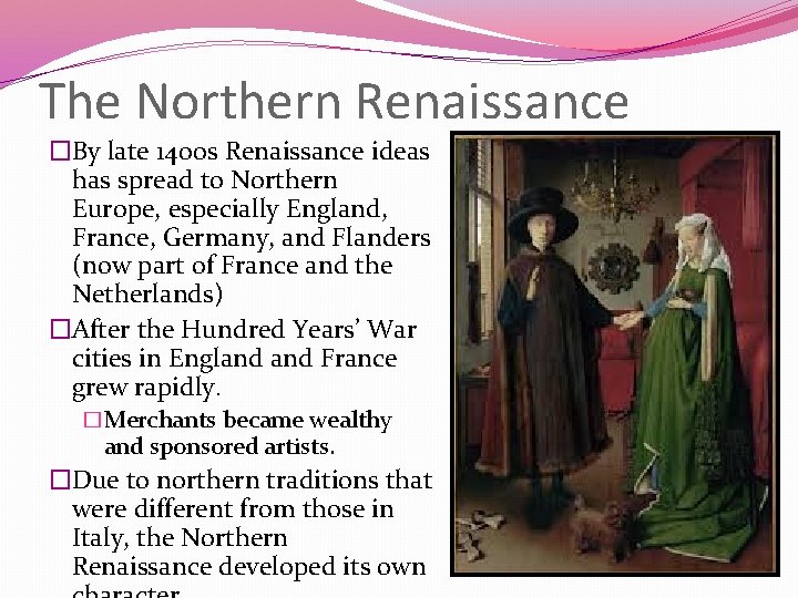 The Northern Renaissance �By late 1400 s Renaissance ideas has spread to Northern Europe,