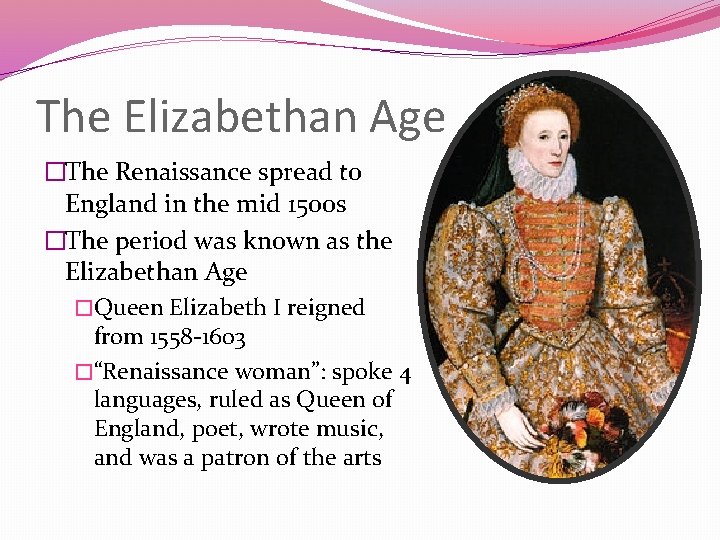 The Elizabethan Age �The Renaissance spread to England in the mid 1500 s �The