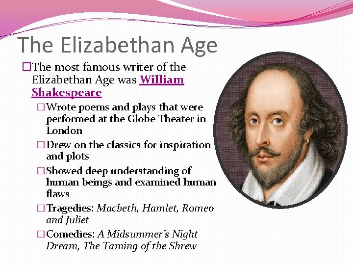 The Elizabethan Age �The most famous writer of the Elizabethan Age was William Shakespeare