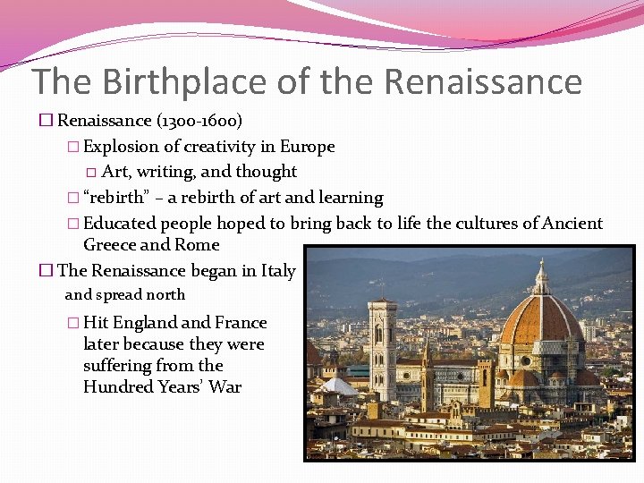 The Birthplace of the Renaissance � Renaissance (1300 -1600) � Explosion of creativity in