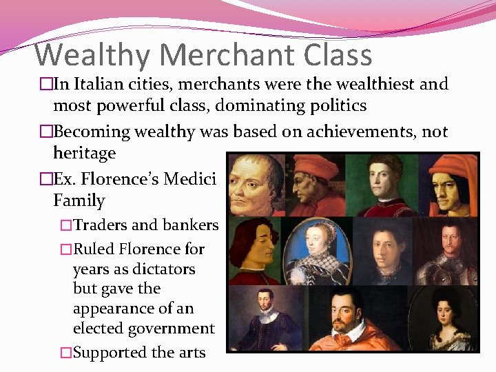 Wealthy Merchant Class �In Italian cities, merchants were the wealthiest and most powerful class,