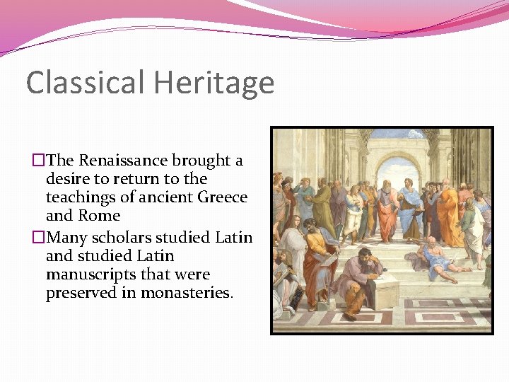 Classical Heritage �The Renaissance brought a desire to return to the teachings of ancient