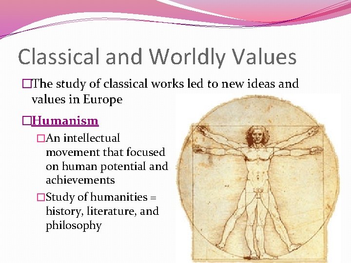 Classical and Worldly Values �The study of classical works led to new ideas and