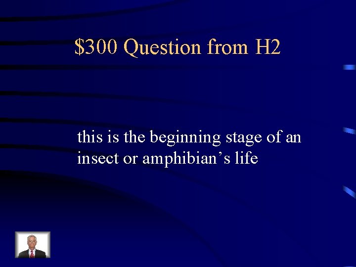 $300 Question from H 2 this is the beginning stage of an insect or