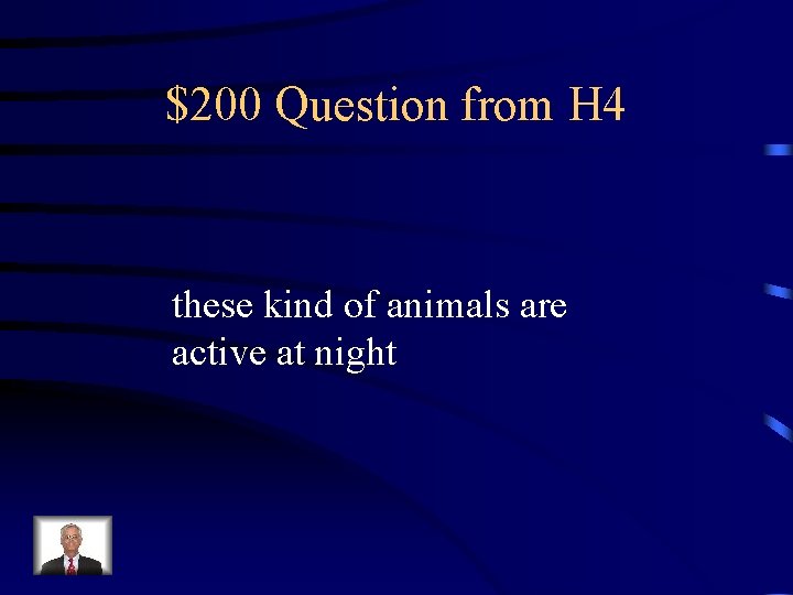 $200 Question from H 4 these kind of animals are active at night 