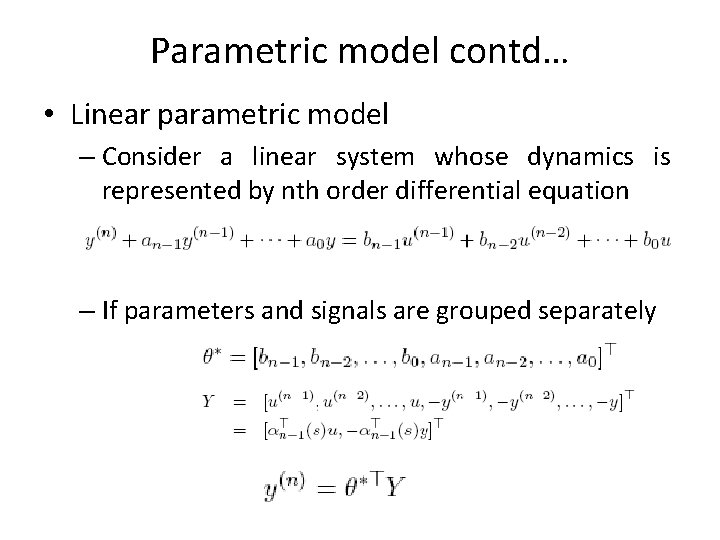 Parametric model contd… • Linear parametric model – Consider a linear system whose dynamics