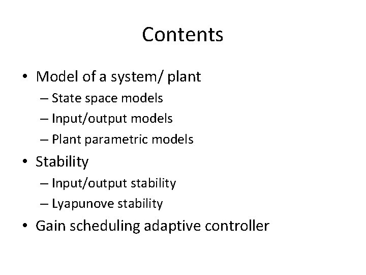 Contents • Model of a system/ plant – State space models – Input/output models