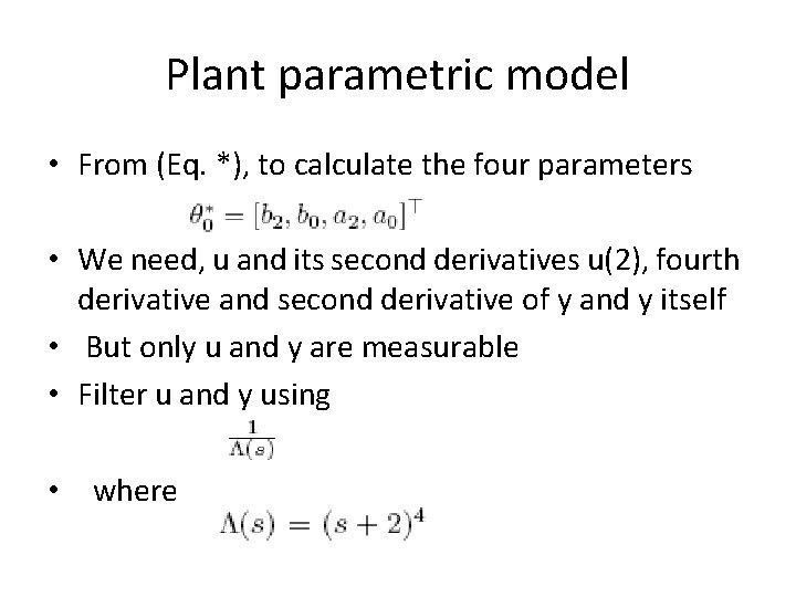 Plant parametric model • From (Eq. *), to calculate the four parameters • We