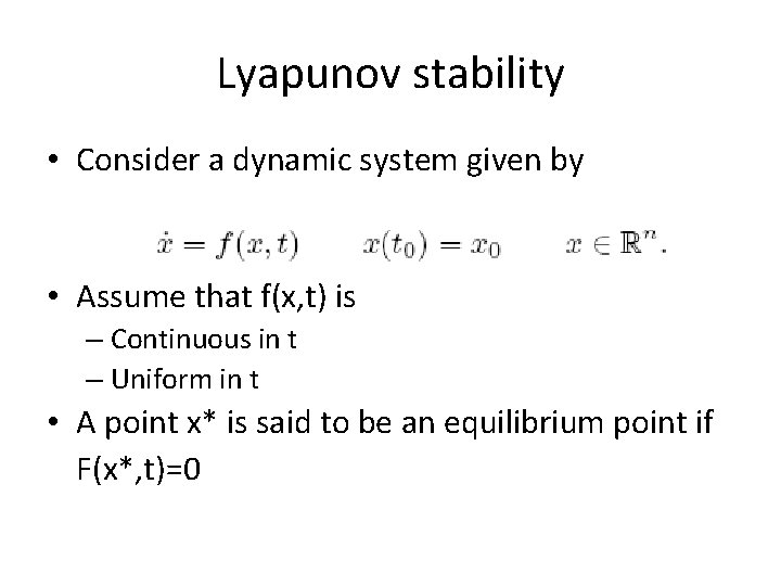 Lyapunov stability • Consider a dynamic system given by • Assume that f(x, t)