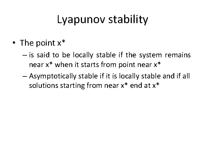 Lyapunov stability • The point x* – is said to be locally stable if