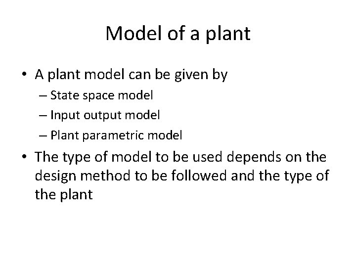 Model of a plant • A plant model can be given by – State