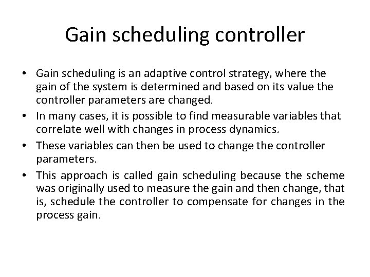 Gain scheduling controller • Gain scheduling is an adaptive control strategy, where the gain