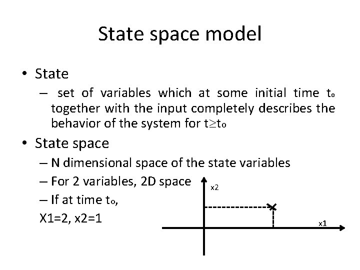 State space model • State – set of variables which at some initial time