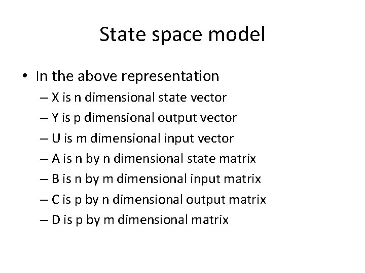 State space model • In the above representation – X is n dimensional state