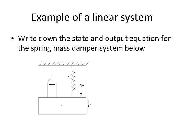 Example of a linear system • Write down the state and output equation for