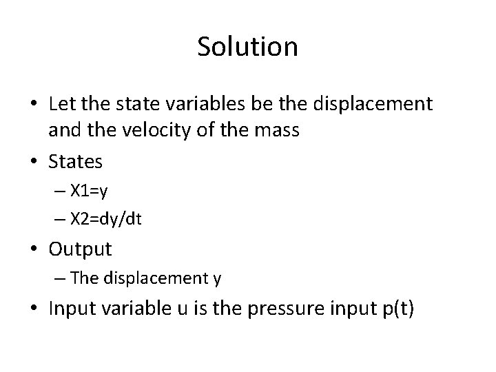 Solution • Let the state variables be the displacement and the velocity of the