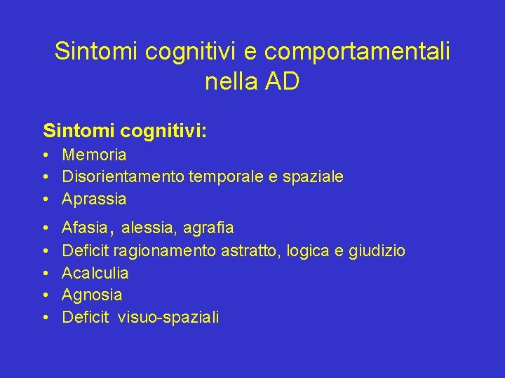 Sintomi cognitivi e comportamentali nella AD Sintomi cognitivi: • Memoria • Disorientamento temporale e