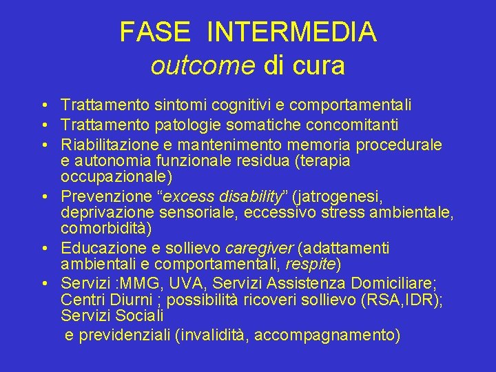 FASE INTERMEDIA outcome di cura • Trattamento sintomi cognitivi e comportamentali • Trattamento patologie