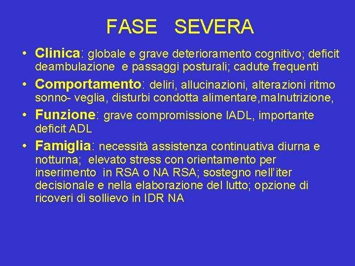 FASE SEVERA • Clinica: globale e grave deterioramento cognitivo; deficit deambulazione e passaggi posturali;