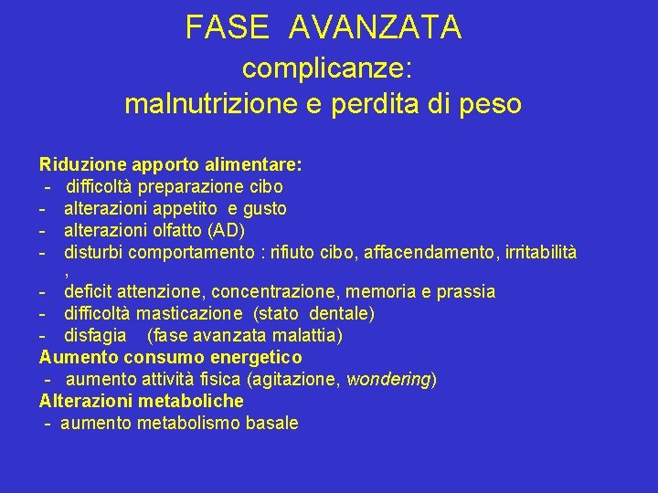 FASE AVANZATA complicanze: malnutrizione e perdita di peso Riduzione apporto alimentare: - difficoltà preparazione